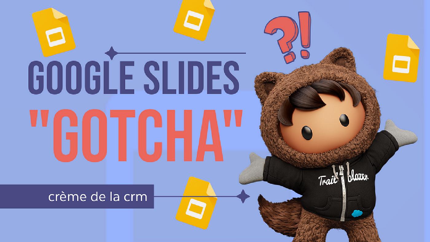 Google Slides “Gotcha”!