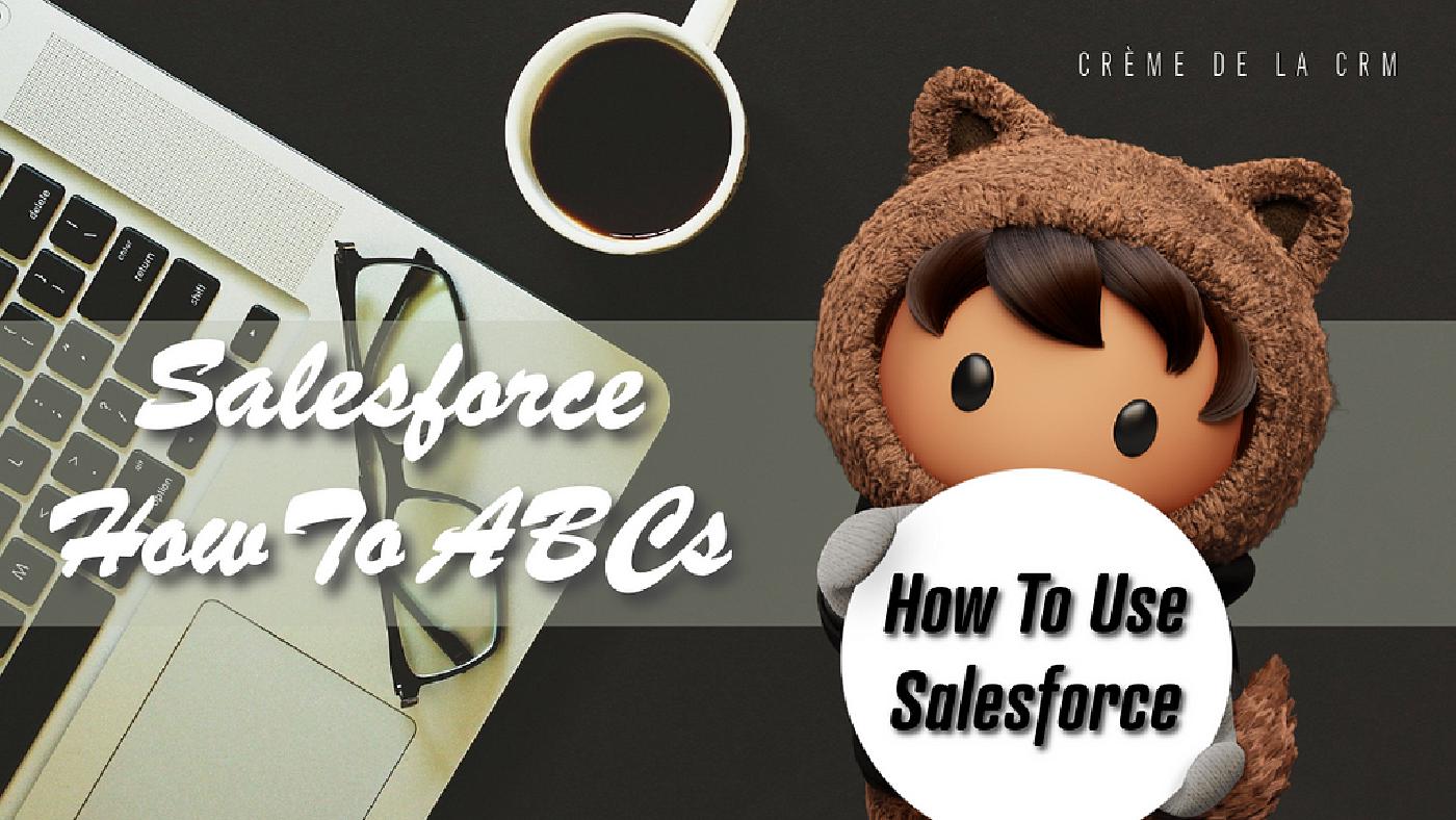 Salesforce “How To” ABCs: U