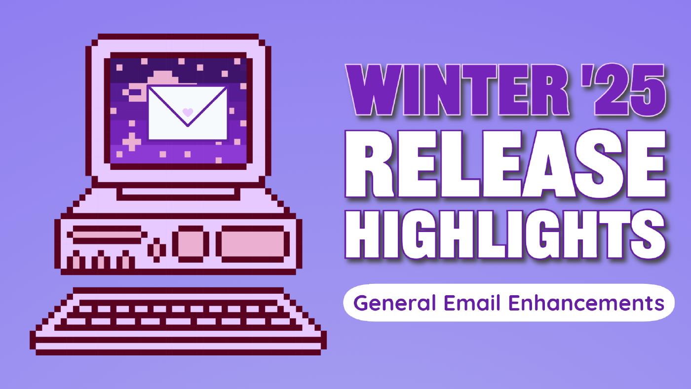 Winter ‘25 Release Highlights: General Enhancements